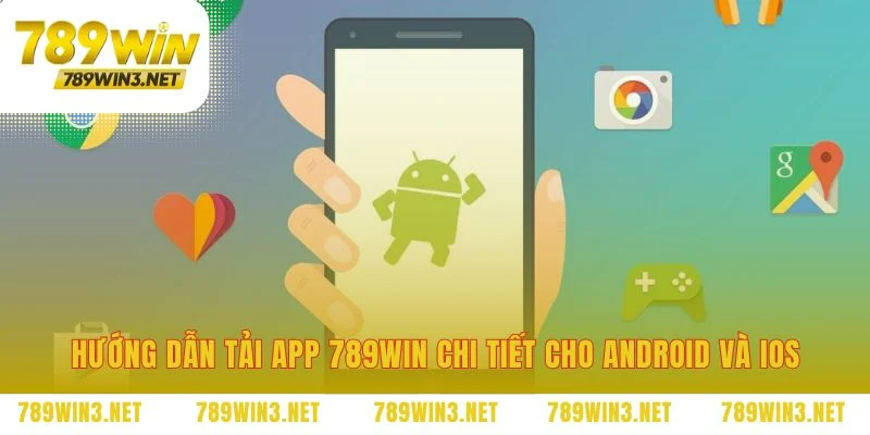 Từng bước tải app 789WIN cho thiết bị của bạn
