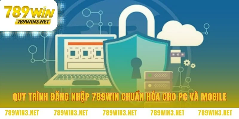 Quy trình đăng nhập 789WIN nhất quán trên mọi thiết bị